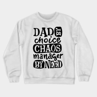 DAD By Choice Chaos Manager By Need, Design For Daddy Crewneck Sweatshirt